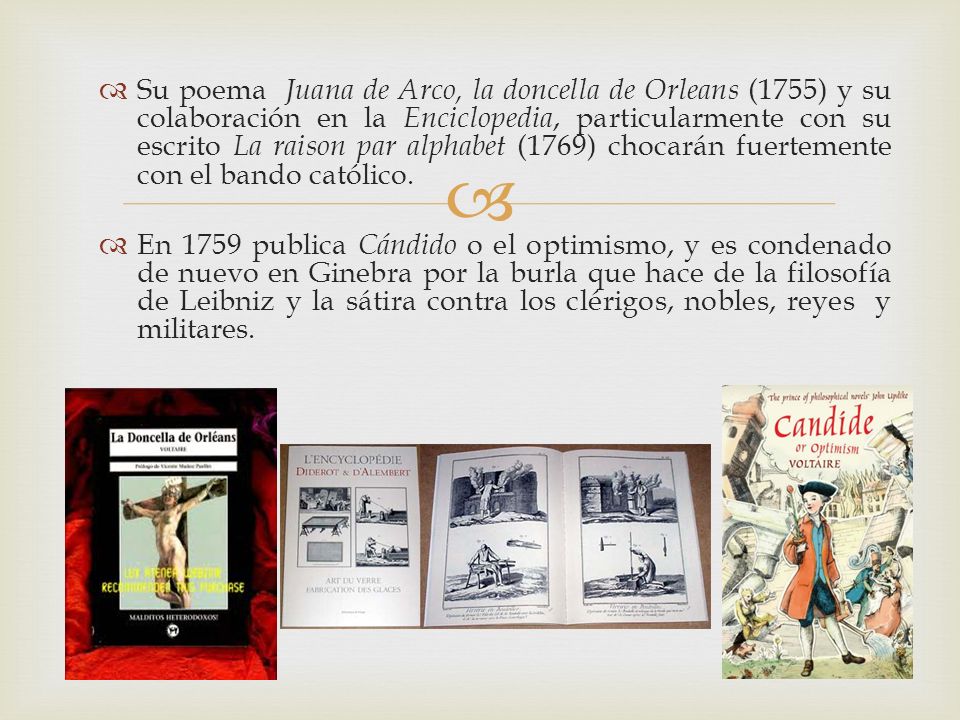 Su poema Juana de Arco, la doncella de Orleans (1755) y su colaboración en la Enciclopedia, particularmente con su escrito La raison par alphabet (1769) chocarán fuertemente con el bando católico.