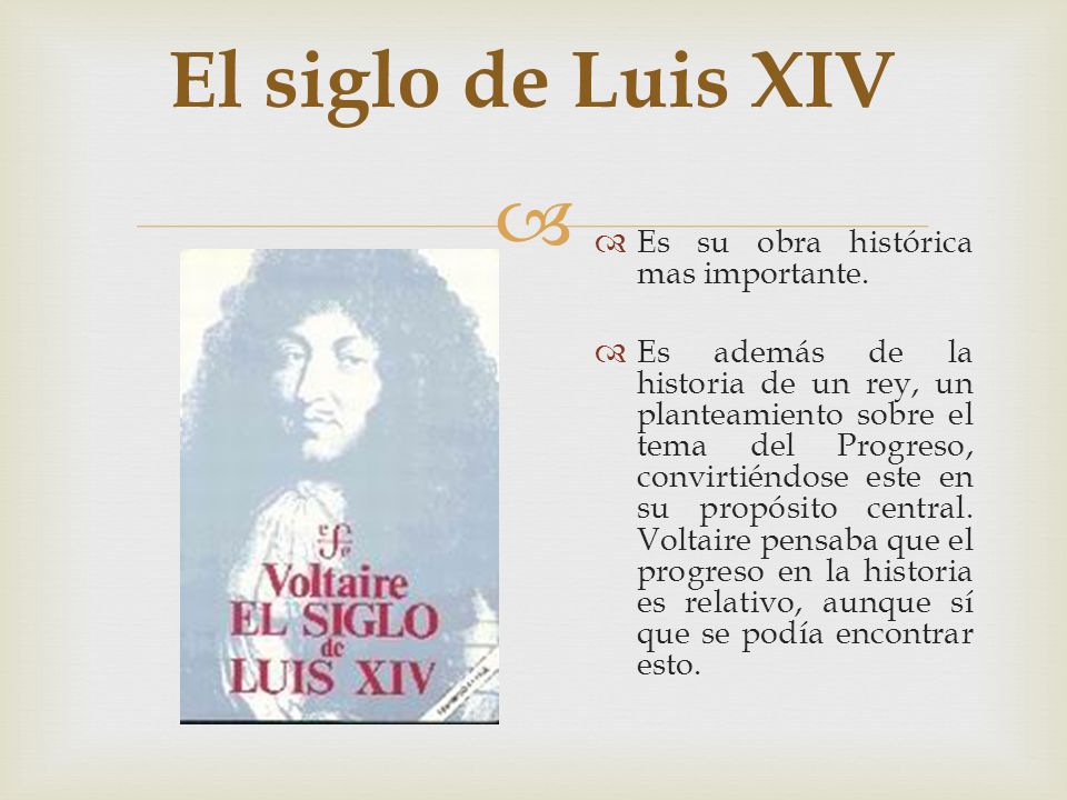 El siglo de Luis XIV Es su obra histórica mas importante.