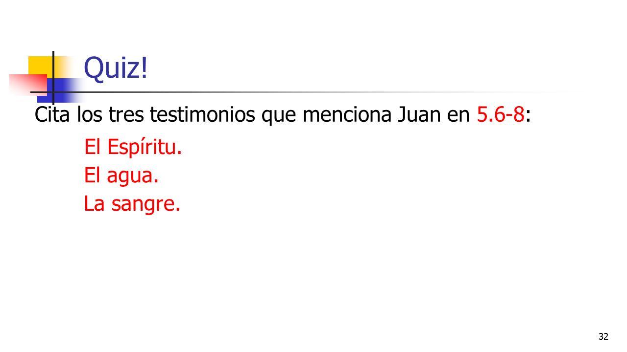 Quiz! Cita los tres testimonios que menciona Juan en 5.6-8: