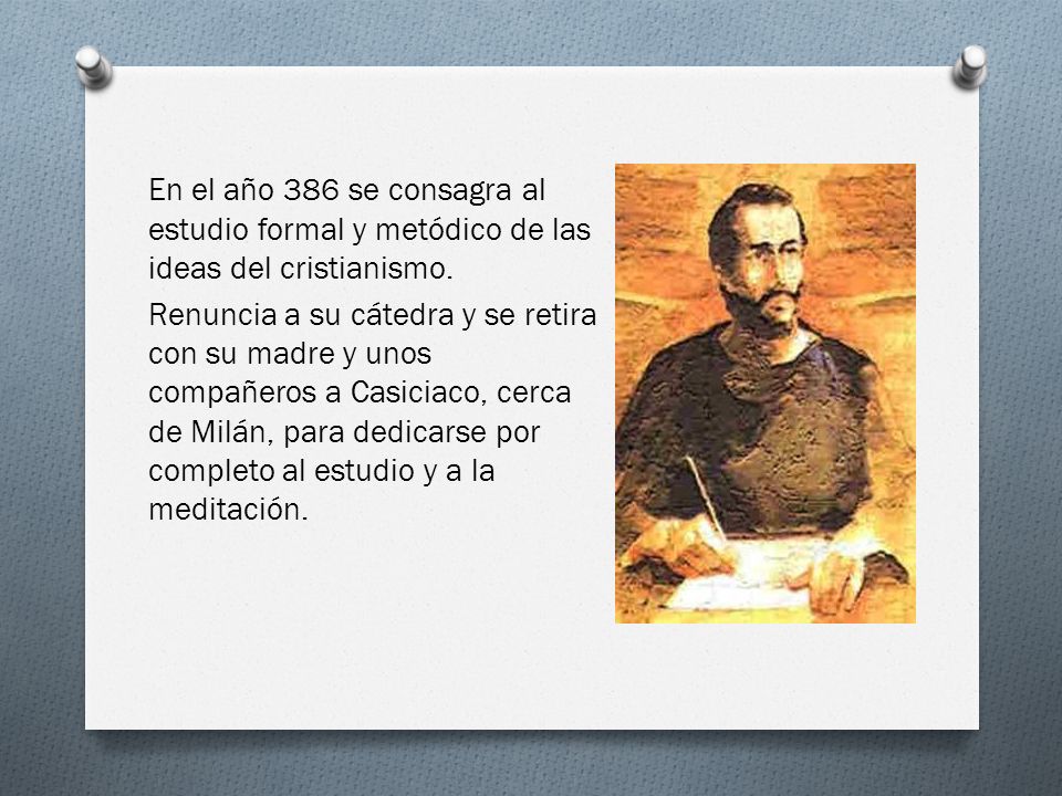 En el año 386 se consagra al estudio formal y metódico de las ideas del cristianismo.