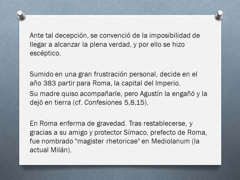 Ante tal decepción, se convenció de la imposibilidad de llegar a alcanzar la plena verdad, y por ello se hizo escéptico.