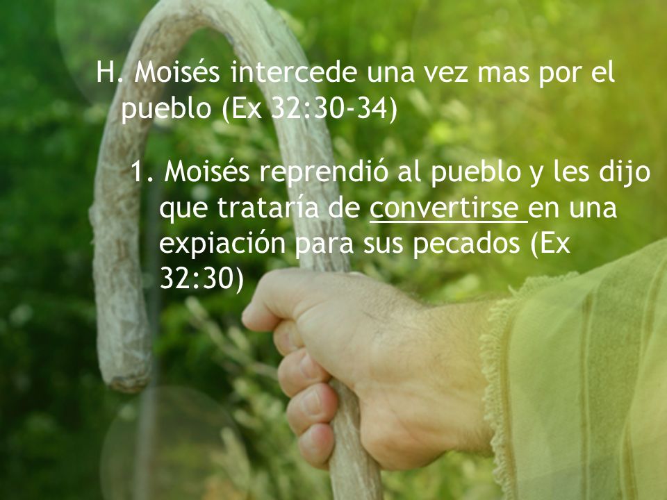 H. Moisés intercede una vez mas por el pueblo (Ex 32:30-34)