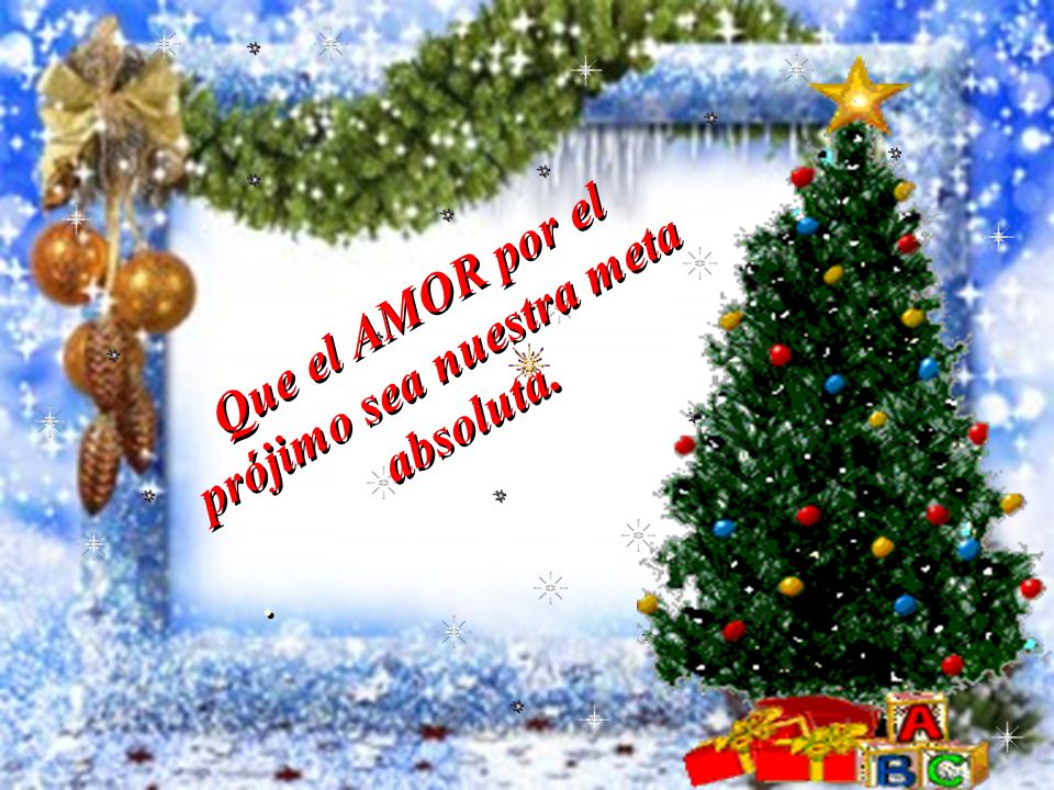 Que el AMOR por el prójimo sea nuestra meta absoluta.