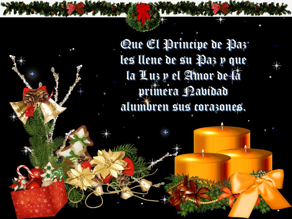 Que El Príncipe de Paz les llene de su Paz y que la Luz y el Amor de la primera Navidad alumbren sus corazones.
