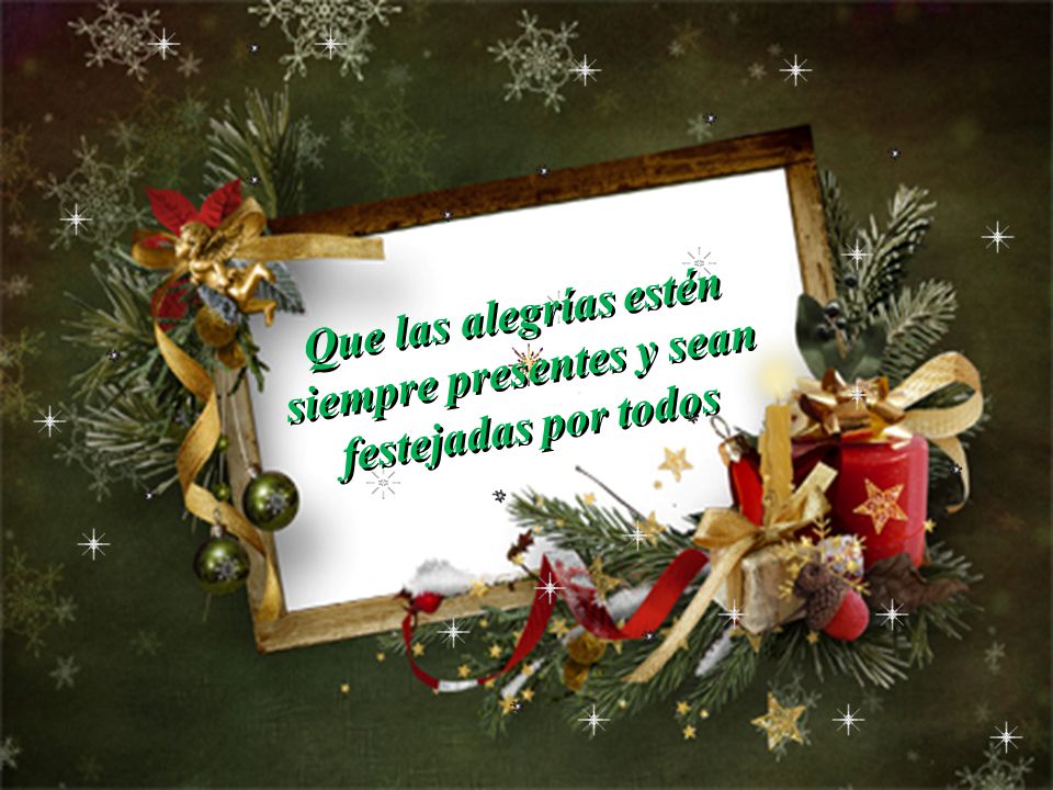 Que las alegrías estén siempre presentes y sean festejadas por todos