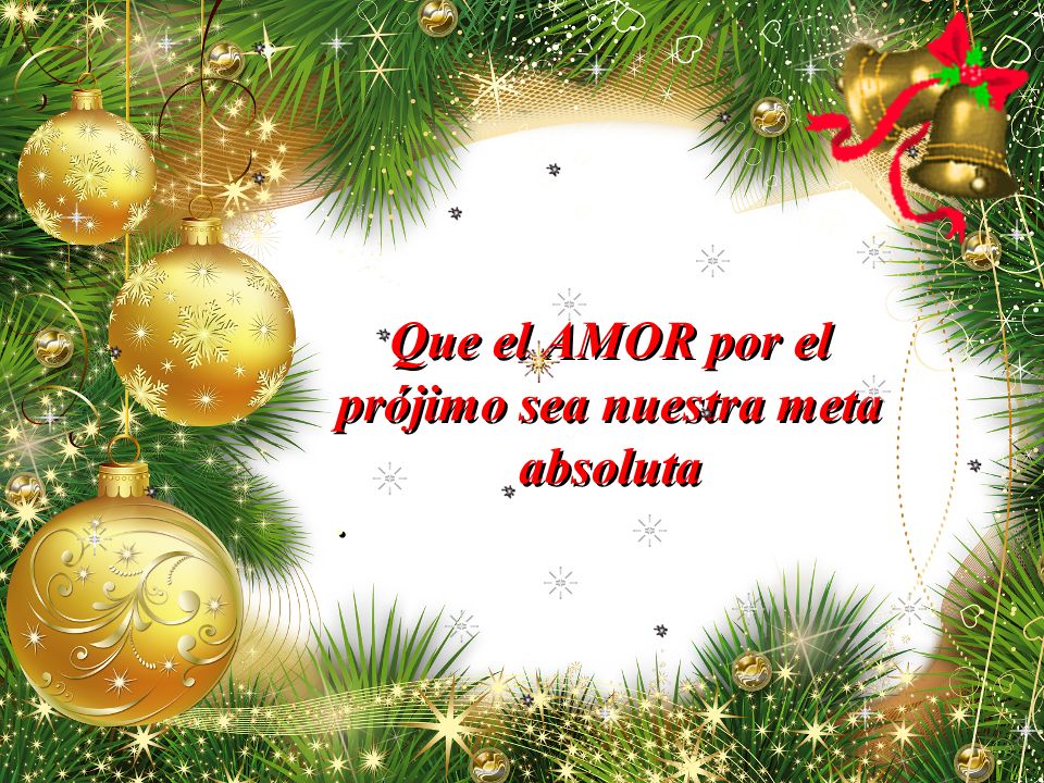 Que el AMOR por el prójimo sea nuestra meta absoluta
