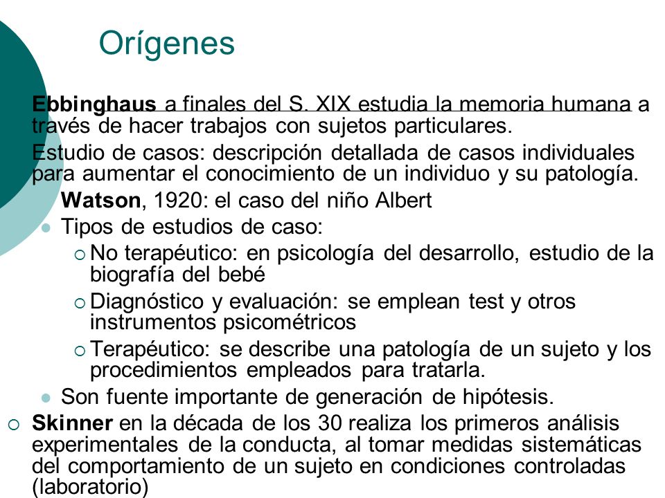 Orígenes Ebbinghaus a finales del S. XIX estudia la memoria humana a través de hacer trabajos con sujetos particulares.