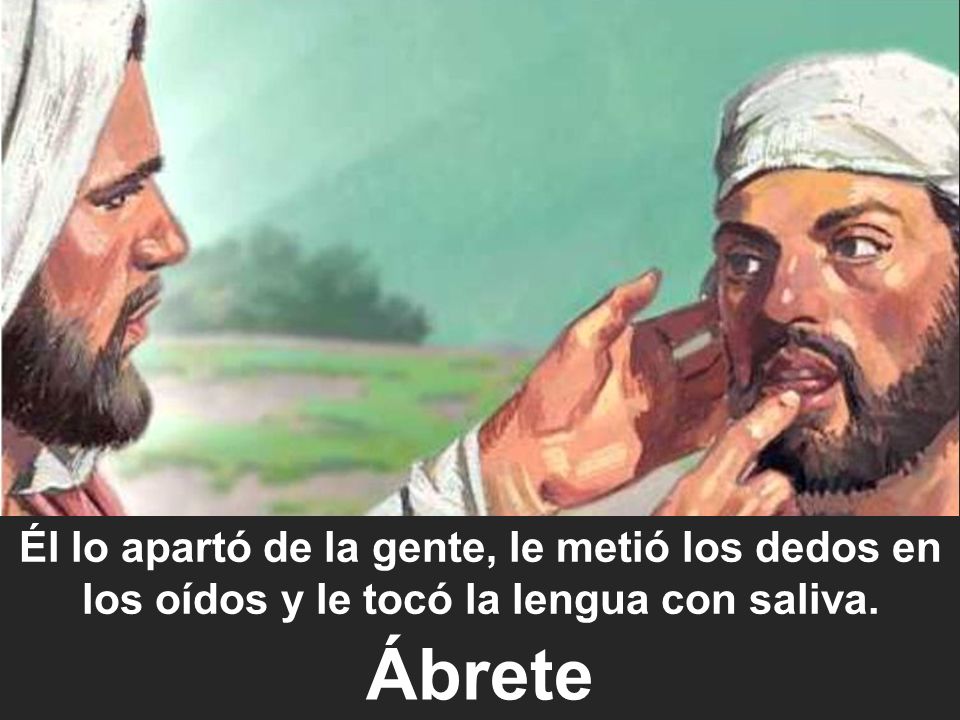 Él lo apartó de la gente, le metió los dedos en los oídos y le tocó la lengua con saliva.