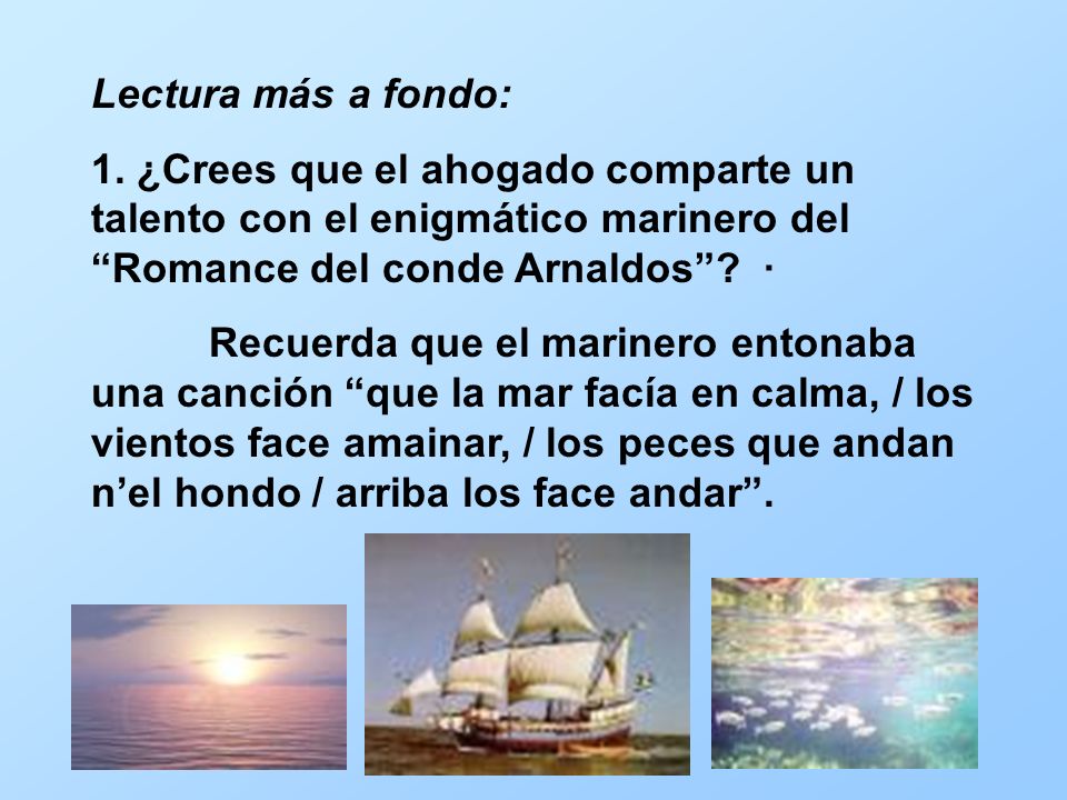 Lectura más a fondo: 1. ¿Crees que el ahogado comparte un talento con el enigmático marinero del Romance del conde Arnaldos ·
