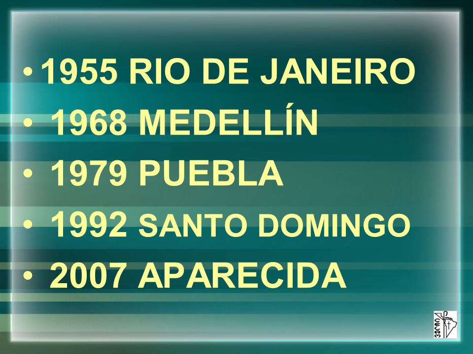 1955 RIO DE JANEIRO 1968 MEDELLÍN 1979 PUEBLA 1992 SANTO DOMINGO 2007 APARECIDA