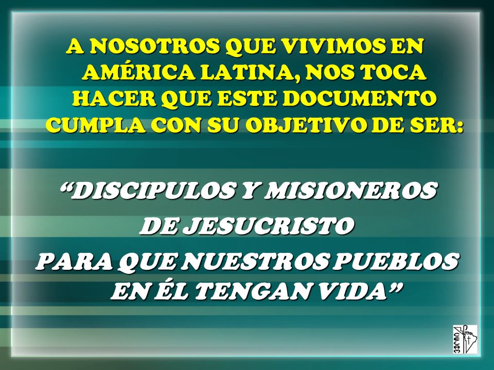 DISCIPULOS Y MISIONEROS PARA QUE NUESTROS PUEBLOS EN ÉL TENGAN VIDA