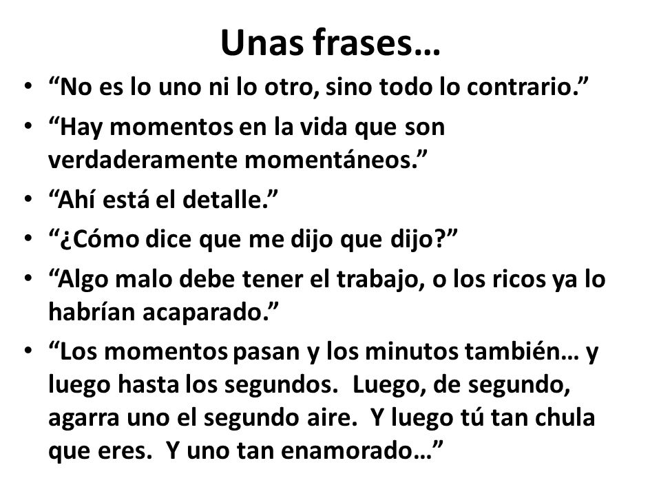Unas frases… No es lo uno ni lo otro, sino todo lo contrario.
