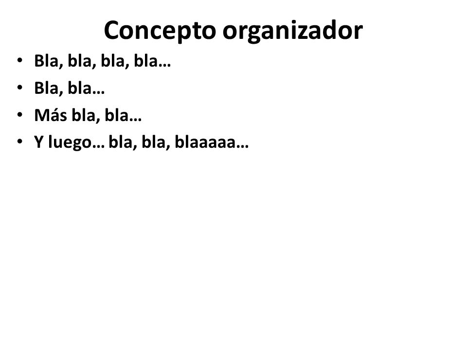 Concepto organizador Bla, bla, bla, bla… Bla, bla… Más bla, bla…