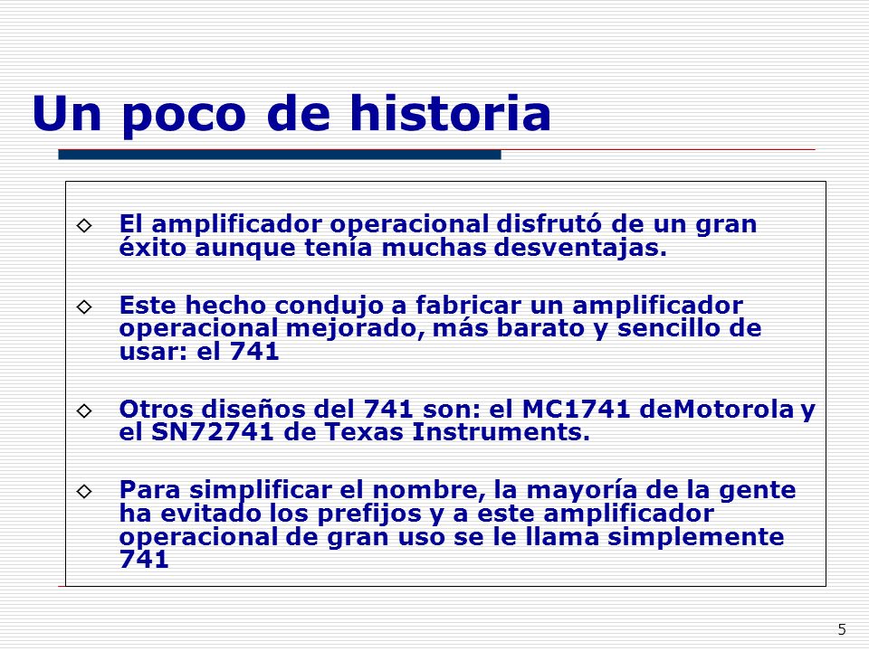 Un poco de historia El amplificador operacional disfrutó de un gran éxito aunque tenía muchas desventajas.