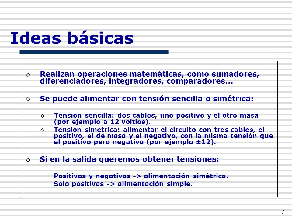 Ideas básicas Realizan operaciones matemáticas, como sumadores, diferenciadores, integradores, comparadores...