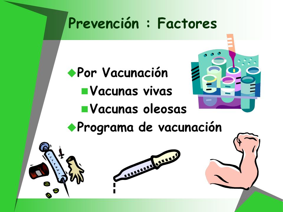 Prevención : Factores Por Vacunación Vacunas vivas Vacunas oleosas