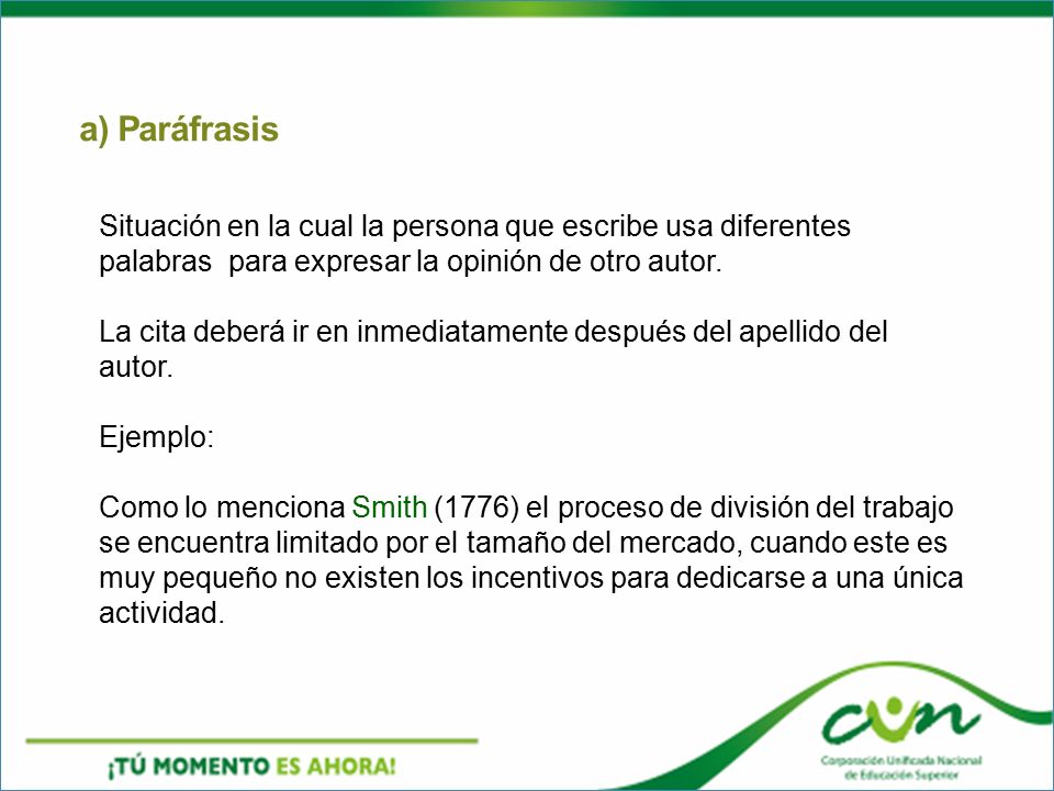 a) Paráfrasis Situación en la cual la persona que escribe usa diferentes palabras para expresar la opinión de otro autor.