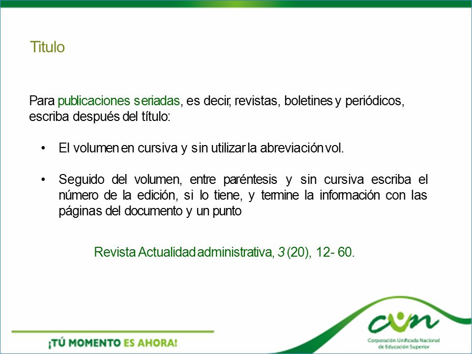 Titulo Para publicaciones seriadas, es decir, revistas, boletines y periódicos, escriba después del título: