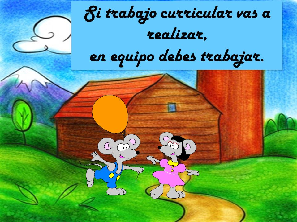 Si trabajo curricular vas a realizar, en equipo debes trabajar.