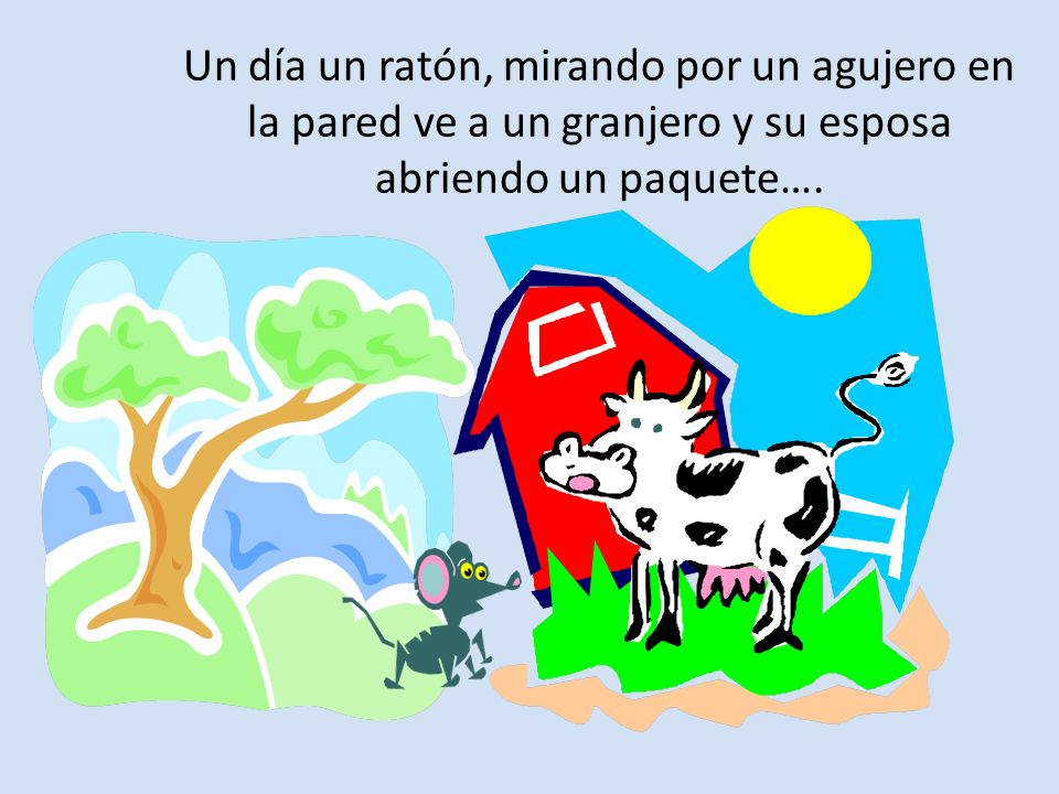 Un día un ratón, mirando por un agujero en la pared ve a un granjero y su esposa abriendo un paquete….