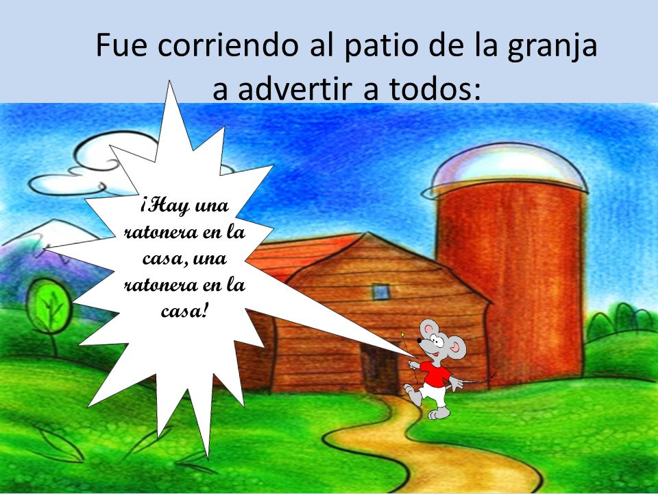 Fue corriendo al patio de la granja a advertir a todos: