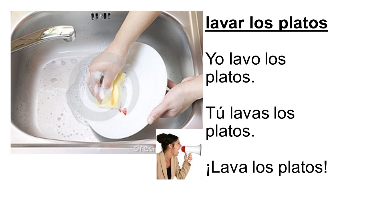 lavar los platos Yo lavo los platos. Tú lavas los platos