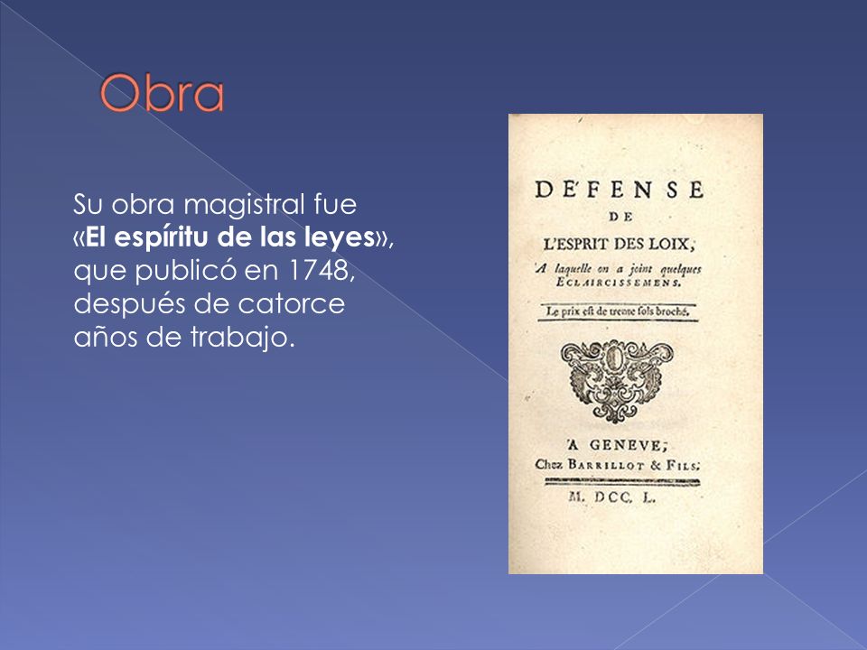 Obra Su obra magistral fue «El espíritu de las leyes», que publicó en 1748, después de catorce años de trabajo.