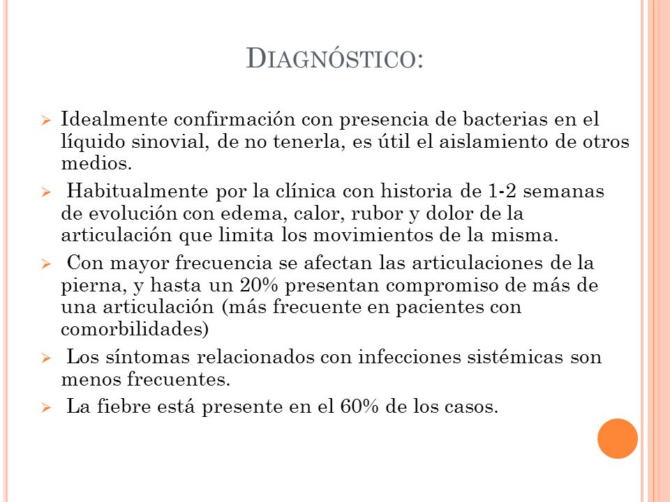 Diagnóstico: Idealmente confirmación con presencia de bacterias en el líquido sinovial, de no tenerla, es útil el aislamiento de otros medios.