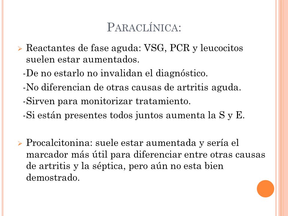 Paraclínica: Reactantes de fase aguda: VSG, PCR y leucocitos suelen estar aumentados. -De no estarlo no invalidan el diagnóstico.
