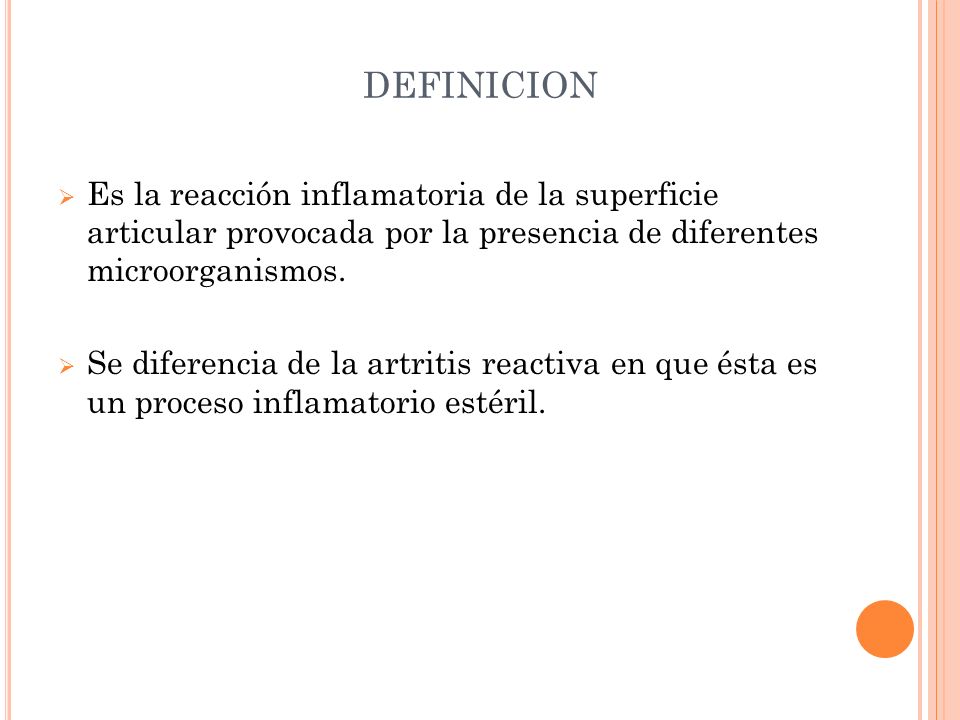 DEFINICION Es la reacción inflamatoria de la superficie articular provocada por la presencia de diferentes microorganismos.