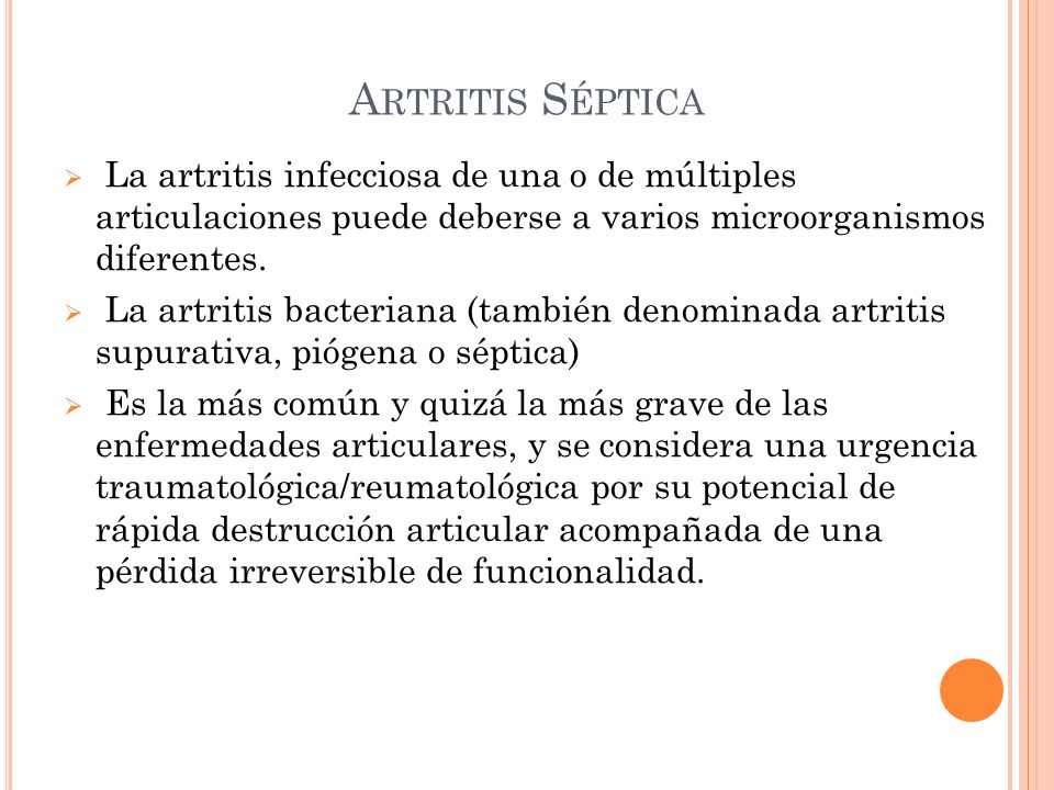 Artritis Séptica La artritis infecciosa de una o de múltiples articulaciones puede deberse a varios microorganismos diferentes.