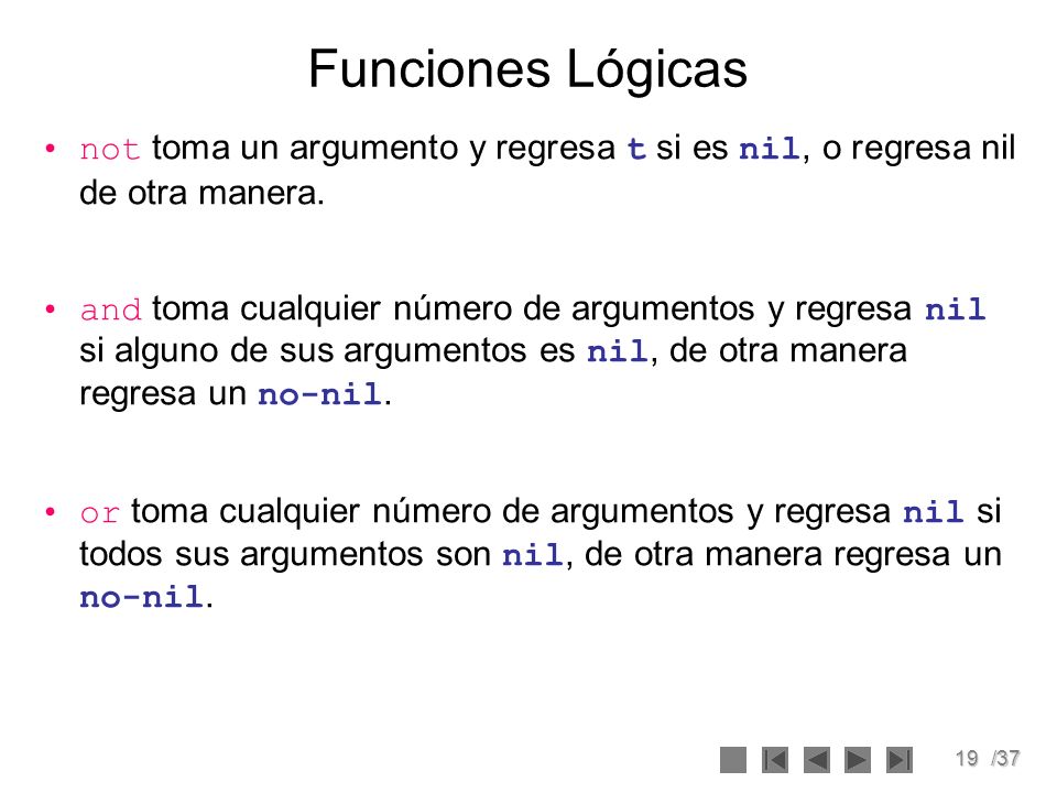 Funciones Lógicas not toma un argumento y regresa t si es nil, o regresa nil de otra manera.