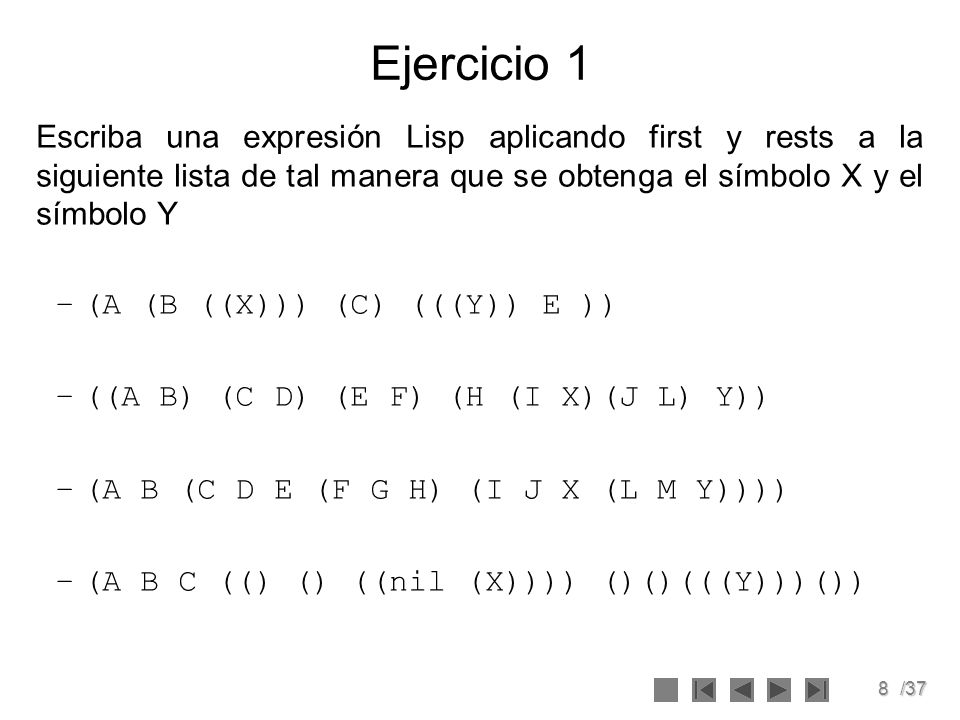 Ejercicio 1 Escriba una expresión Lisp aplicando first y rests a la siguiente lista de tal manera que se obtenga el símbolo X y el símbolo Y.