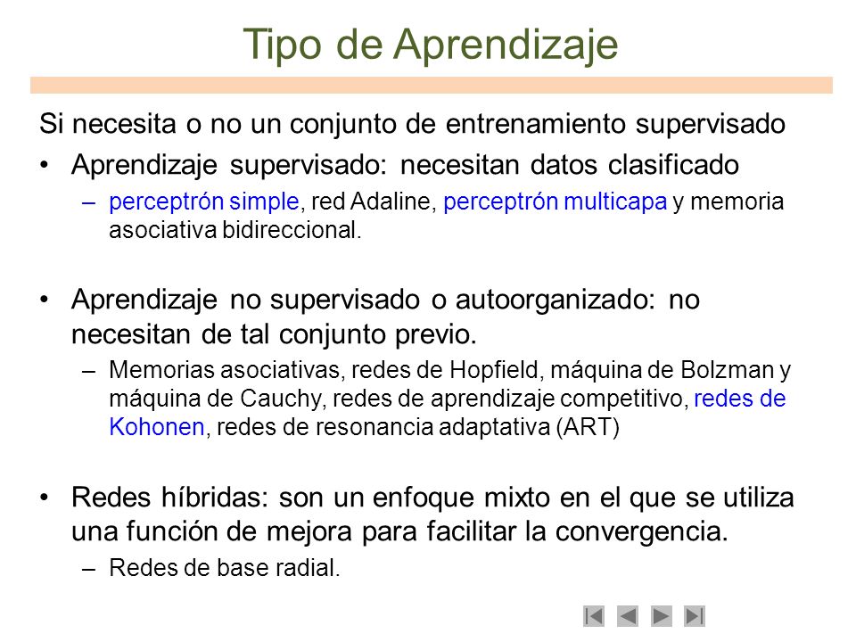 Tipo de Aprendizaje Si necesita o no un conjunto de entrenamiento supervisado. Aprendizaje supervisado: necesitan datos clasificado.
