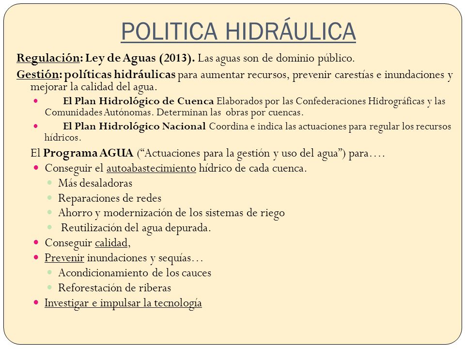POLITICA HIDRÁULICA Regulación: Ley de Aguas (2013). Las aguas son de dominio público.