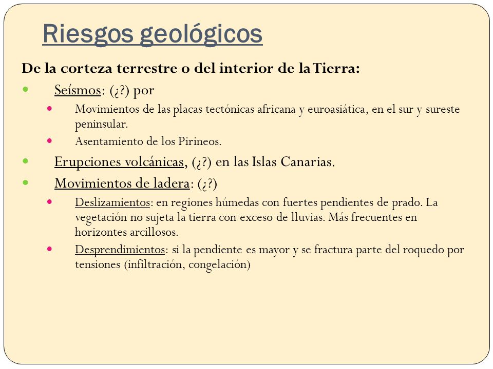 Riesgos geológicos De la corteza terrestre o del interior de la Tierra: Seísmos: (¿ ) por.