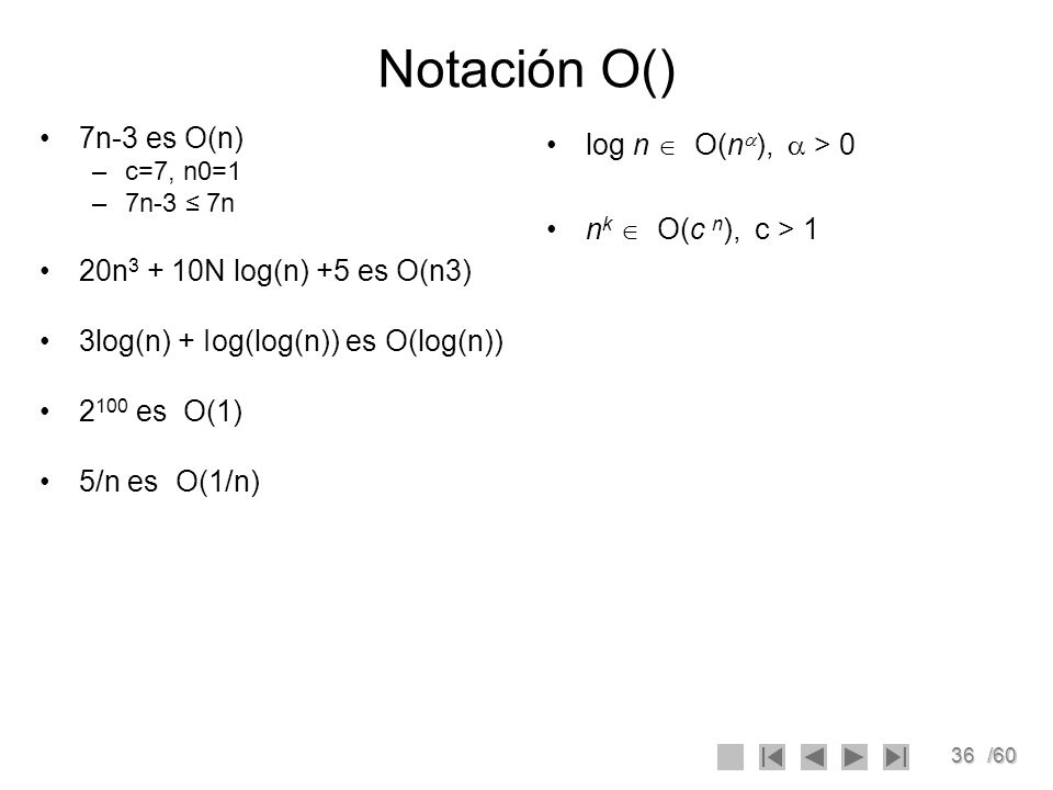 Notación O() 7n-3 es O(n) 20n3 + 10N log(n) +5 es O(n3)