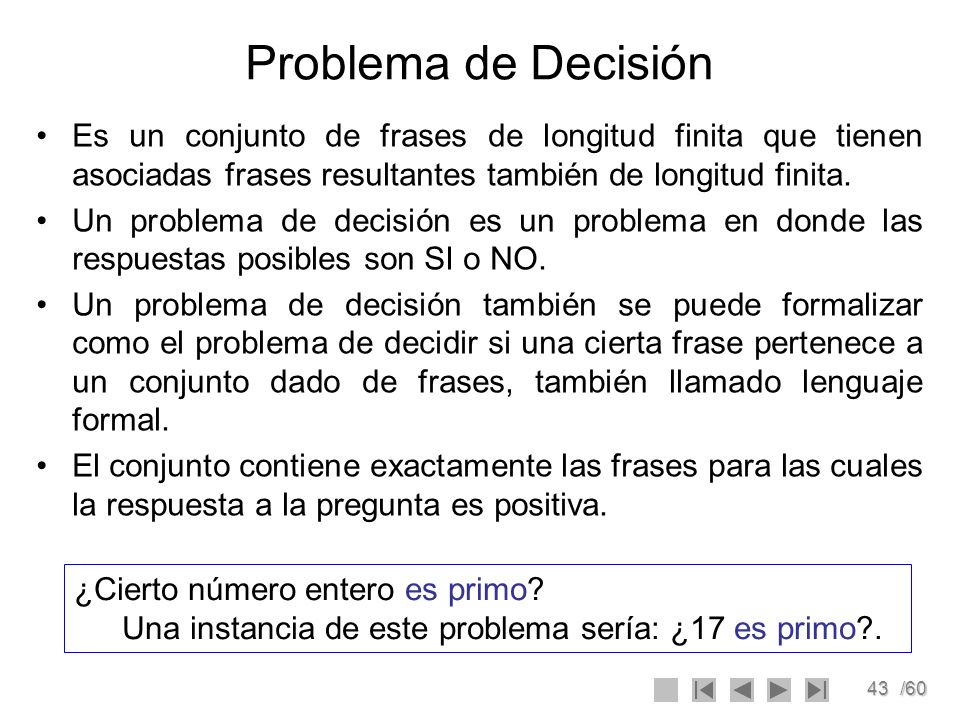 Problema de Decisión Es un conjunto de frases de longitud finita que tienen asociadas frases resultantes también de longitud finita.