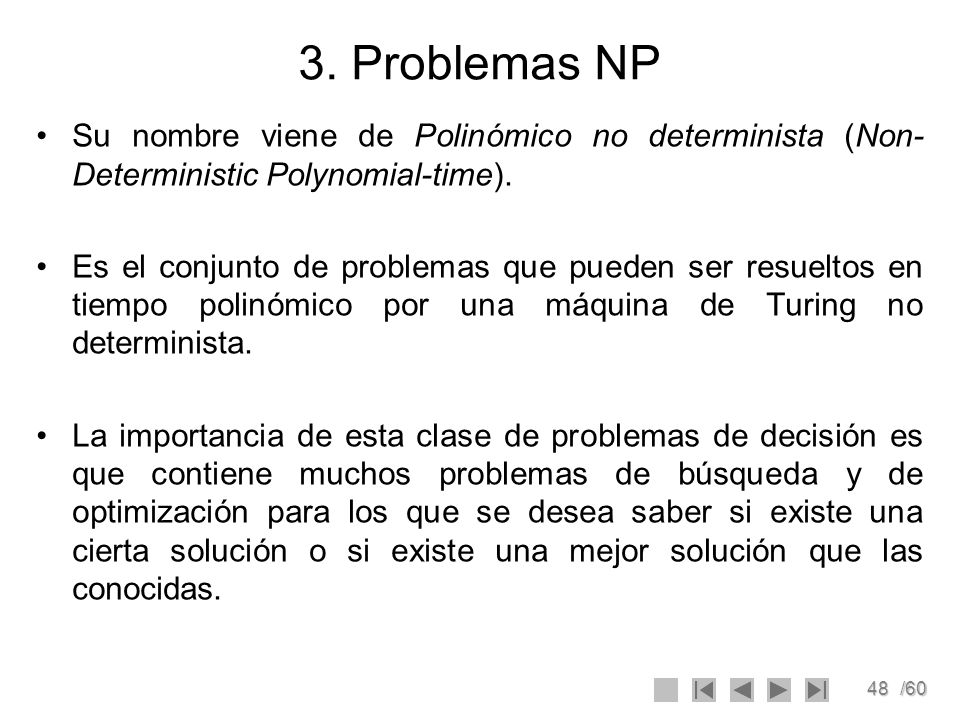 3. Problemas NP Su nombre viene de Polinómico no determinista (Non-Deterministic Polynomial-time).