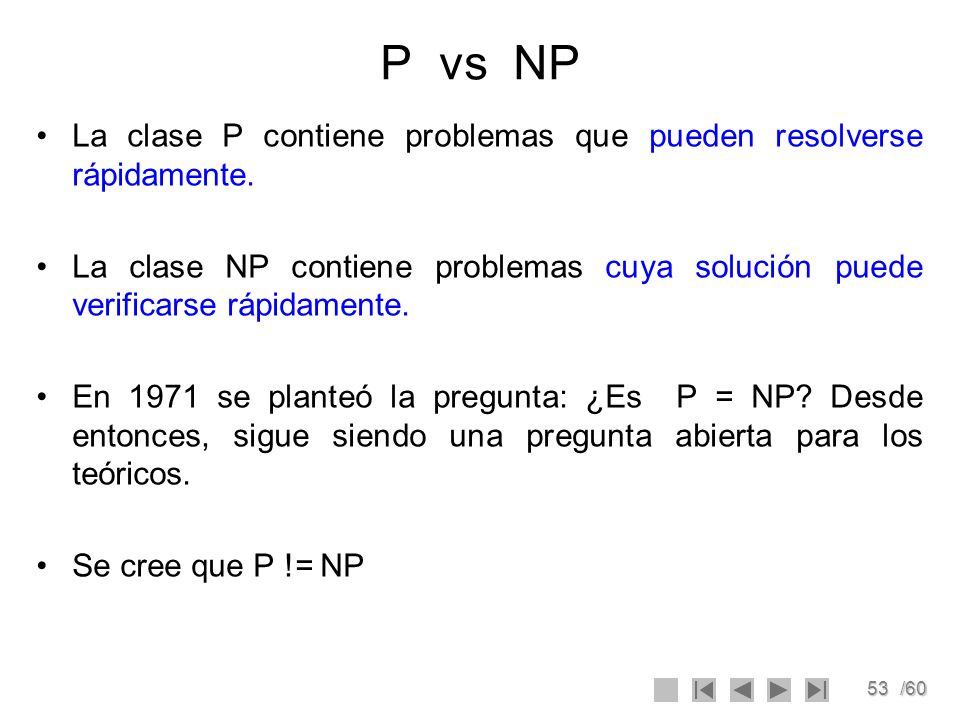 P vs NP La clase P contiene problemas que pueden resolverse rápidamente.