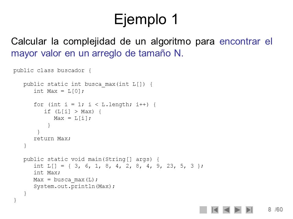 Ejemplo 1 Calcular la complejidad de un algoritmo para encontrar el mayor valor en un arreglo de tamaño N.