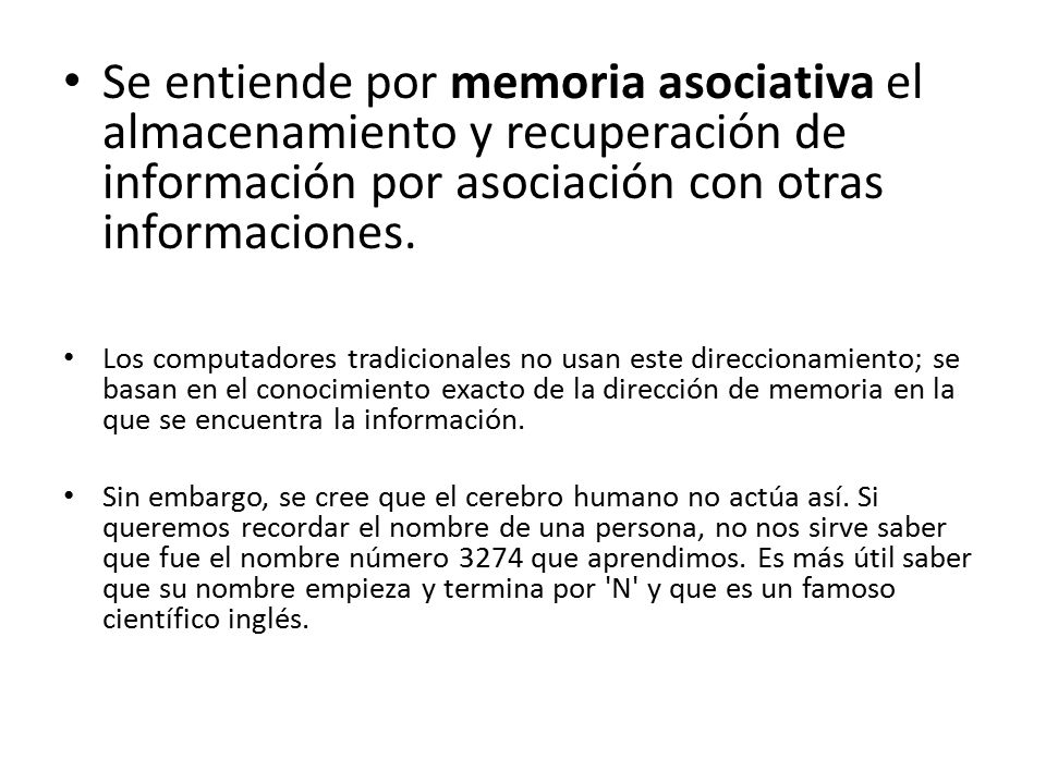Se entiende por memoria asociativa el almacenamiento y recuperación de información por asociación con otras informaciones.