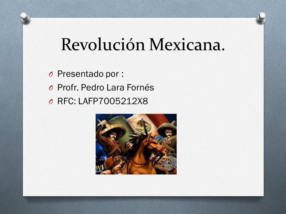 Revolución Mexicana. Presentado por : Profr. Pedro Lara Fornés