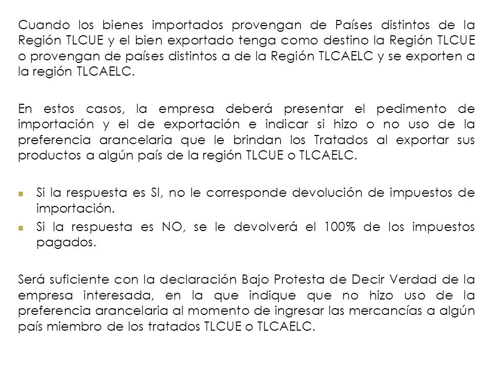Cuando los bienes importados provengan de Países distintos de la Región TLCUE y el bien exportado tenga como destino la Región TLCUE o provengan de países distintos a de la Región TLCAELC y se exporten a la región TLCAELC.