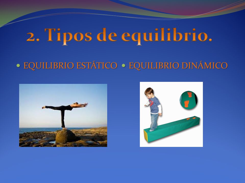 2. Tipos de equilibrio. EQUILIBRIO ESTÁTICO EQUILIBRIO DINÁMICO