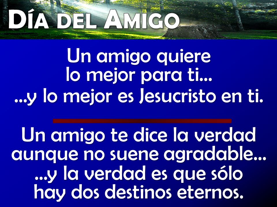 Día del Amigo Un amigo quiere lo mejor para ti…