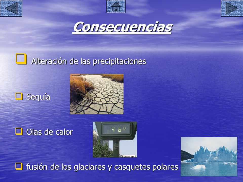 Consecuencias Alteración de las precipitaciones Sequía Olas de calor