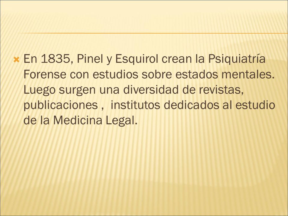 En 1835, Pinel y Esquirol crean la Psiquiatría Forense con estudios sobre estados mentales.