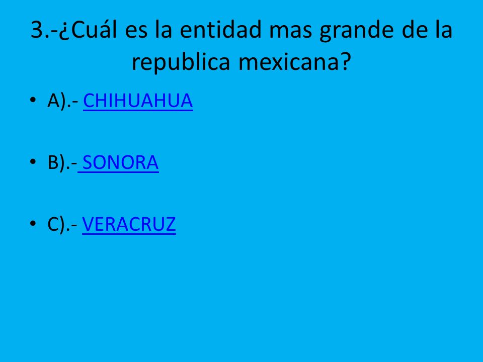 3.-¿Cuál es la entidad mas grande de la republica mexicana