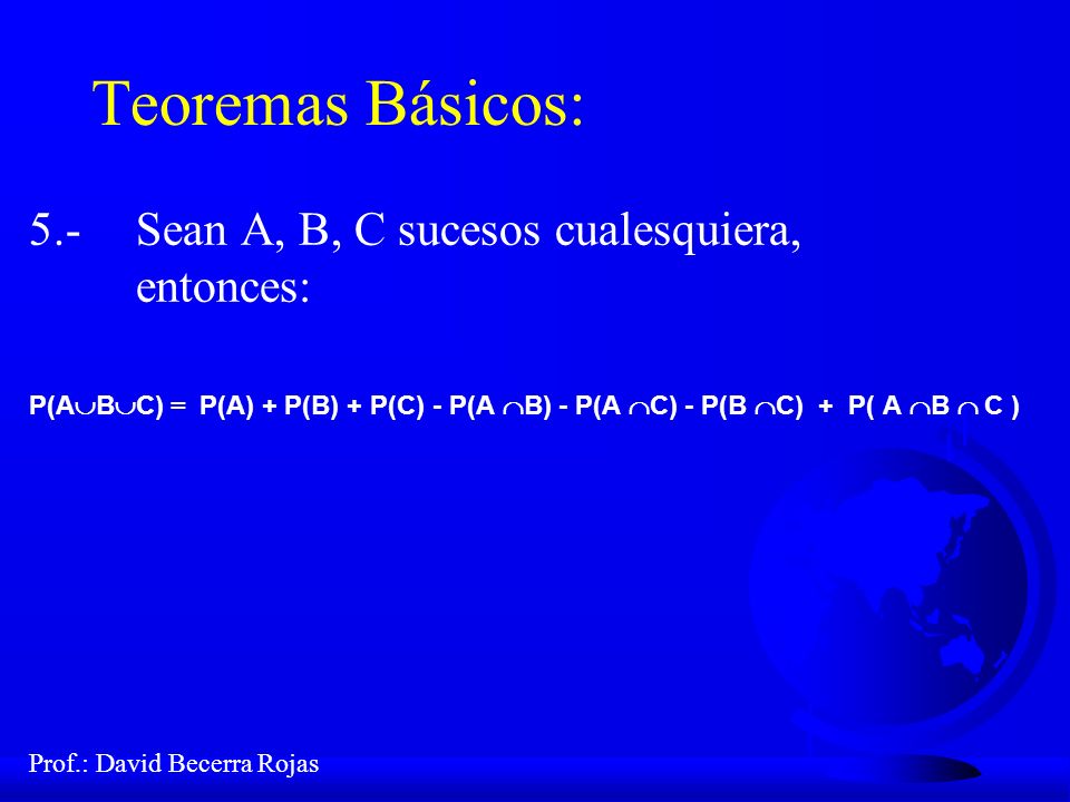 Teoremas Básicos: 5.- Sean A, B, C sucesos cualesquiera, entonces: